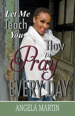 Laissez-moi vous apprendre à prier tous les jours - Let Me Teach You How To Pray Every Day