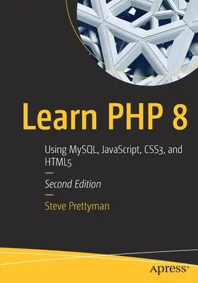 Apprendre PHP 8 : Utiliser Mysql, Javascript, Css3, et Html5 - Learn PHP 8: Using Mysql, Javascript, Css3, and Html5