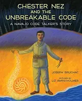 Chester Nez et le code incassable : L'histoire d'un parleur de code navajo - Chester Nez and the Unbreakable Code: A Navajo Code Talker's Story