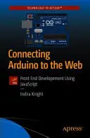 Connecter Arduino au Web : Développement de l'interface utilisateur à l'aide de JavaScript - Connecting Arduino to the Web: Front End Development Using JavaScript