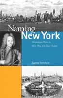 Nommer New York : Les lieux de Manhattan et la façon dont ils ont été nommés - Naming New York: Manhattan Places and How They Got Their Names