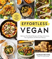 Effortless Vegan : De délicieuses recettes à base de plantes avec des instructions faciles, peu d'ingrédients et un nettoyage minimal - Effortless Vegan: Delicious Plant-Based Recipes with Easy Instructions, Few Ingredients and Minimal Cleanup