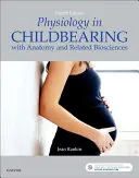 Physiologie de l'accouchement : Avec l'anatomie et les biosciences associées - Physiology in Childbearing: With Anatomy and Related Biosciences