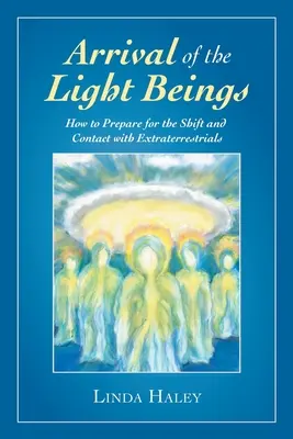 L'arrivée des êtres de lumière : Comment se préparer au changement et au contact avec les extraterrestres - Arrival of the Light Beings: How to Prepare for the Shift and Contact with Extraterrestrials