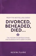 Divorcé, décapité, mort... - L'histoire des rois et reines de Grande-Bretagne en petits morceaux - Divorced, Beheaded, Died... - The History of Britain's Kings and Queens in Bite-sized Chunks