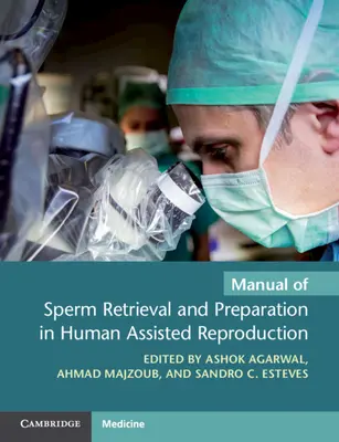 Manuel de récupération et de préparation des spermatozoïdes dans la reproduction humaine assistée - Manual of Sperm Retrieval and Preparation in Human Assisted Reproduction