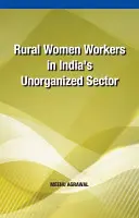 Les travailleuses rurales dans le secteur non organisé de l'Inde - Rural Women Workers in India's Unorganized Sector