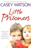 Les petits prisonniers : L'histoire tragique d'une fratrie piégée dans un monde de maltraitance et de souffrance - Little Prisoners: A Tragic Story of Siblings Trapped in a World of Abuse and Suffering