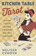 Kitchen Table Tarot : Prenez une chaise, mélangez les cartes et parlons tarot. - Kitchen Table Tarot: Pull Up a Chair, Shuffle the Cards, and Let's Talk Tarot