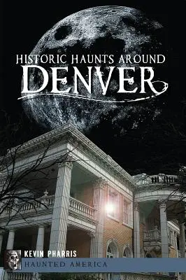 Les lieux historiques de Denver - Historic Haunts Around Denver