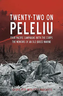 Vingt-deux sur Peleliu : Quatre campagnes du Pacifique avec le corps d'armée : Les mémoires d'un marine de la vieille école - Twenty-Two on Peleliu: Four Pacific Campaigns with the Corps: The Memoirs of an Old Breed Marine
