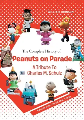 L'histoire complète de Peanuts on Parade : Un hommage à Charles M. Schulz : Volume 1 : Les années Saint-Paul - The Complete History of Peanuts on Parade: A Tribute to Charles M. Schulz: Volume One: The St. Paul Years