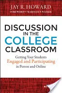 Discussion in the College Classroom : Obtenir l'engagement et la participation de vos étudiants en personne et en ligne - Discussion in the College Classroom: Getting Your Students Engaged and Participating in Person and Online
