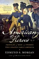 Les héros américains : Profils d'hommes et de femmes qui ont façonné les débuts de l'Amérique - American Heroes: Profiles of Men and Women Who Shaped Early America