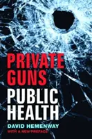 Private Guns, Public Health, New Ed.