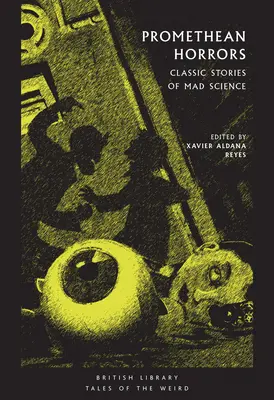 Horreurs prométhéennes : Histoires classiques de la science folle - Promethean Horrors: Classic Stories of Mad Science