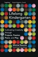 L'école maternelle tout au long de la vie : Cultiver la créativité par les projets, la passion, les pairs et le jeu - Lifelong Kindergarten: Cultivating Creativity Through Projects, Passion, Peers, and Play