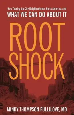 Root Shock : Comment la destruction des quartiers urbains nuit à l'Amérique et ce que nous pouvons faire pour y remédier - Root Shock: How Tearing Up City Neighborhoods Hurts America, and What We Can Do about It