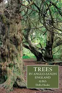 Les arbres dans l'Angleterre anglo-saxonne : Littérature, tradition et paysage - Trees in Anglo-Saxon England: Literature, Lore and Landscape