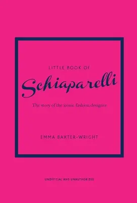 Le Petit Livre de Schiaparelli : L'histoire d'une maison de couture emblématique - Little Book of Schiaparelli: The Story of the Iconic Fashion House