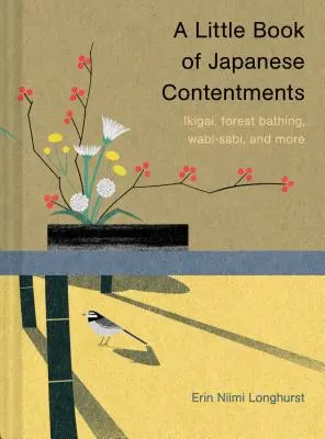 Un petit livre de soins japonais : Ikigai, bain de forêt, Wabi-Sabi, et plus encore (Livres japonais, livres sur la pleine conscience, livres sur la culture, la spiritualité, etc. - A Little Book of Japanese Contentments: Ikigai, Forest Bathing, Wabi-Sabi, and More (Japanese Books, Mindfulness Books, Books about Culture, Spiritual