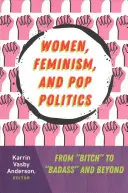 Femmes, féminisme et politique pop : De la « salope » à la « badass » et au-delà ». - Women, Feminism, and Pop Politics: From Bitch