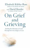 Sur le chagrin et le deuil - Trouver le sens du chagrin à travers les cinq étapes de la perte - On Grief and Grieving - Finding the Meaning of Grief Through the Five Stages of Loss
