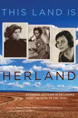 Cette terre est Herland : L'activisme genré en Oklahoma des années 1870 aux années 2010 - This Land Is Herland: Gendered Activism in Oklahoma from the 1870s to the 2010s