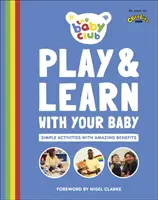 Jouez et apprenez avec votre bébé - Des activités simples aux bénéfices étonnants - Play and Learn With Your Baby - Simple Activities with Amazing Benefits