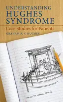 Comprendre le syndrome de Hughes : Études de cas pour les patients - Understanding Hughes Syndrome: Case Studies for Patients