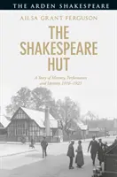 La cabane de Shakespeare : Une histoire de mémoire, de performance et d'identité, 1916-1923 - The Shakespeare Hut: A Story of Memory, Performance and Identity, 1916-1923