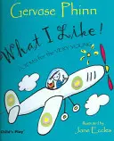 Ce que j'aime ! Poèmes pour les tout-petits - What I Like!: Poems for the Very Young