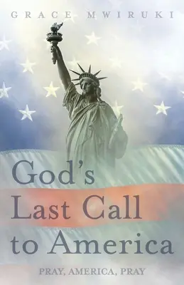 Le dernier appel de Dieu à l'Amérique : Priez, Amérique, Priez - God's Last Call to America: Pray, America, Pray