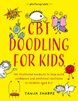 CBT Doodling for Kids : 50 documents illustrés pour aider à développer la confiance et la résilience émotionnelle chez les enfants âgés de 6 à 11 ans. - CBT Doodling for Kids: 50 Illustrated Handouts to Help Build Confidence and Emotional Resilience in Children Aged 6-11