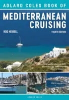 Le livre Adlard Coles de la croisière en Méditerranée : 4e édition - The Adlard Coles Book of Mediterranean Cruising: 4th Edition