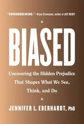 Biased : Découvrir les préjugés cachés qui façonnent ce que nous voyons, pensons et faisons - Biased: Uncovering the Hidden Prejudice That Shapes What We See, Think, and Do