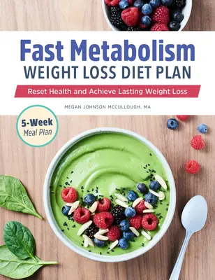 Régime de perte de poids à métabolisme rapide : Réinitialisez votre santé et obtenez une perte de poids durable - Fast Metabolism Weight Loss Diet Plan: Reset Health and Achieve Lasting Weight Loss