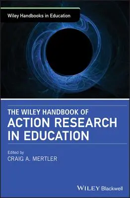 The Wiley Handbook of Action Research in Education (en anglais) - The Wiley Handbook of Action Research in Education