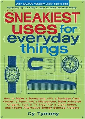 Les utilisations les plus sournoises des choses de tous les jours : Comment faire un boomerang avec une carte de visite, transformer un crayon en microphone, etc. - Sneakiest Uses for Everyday Things: How to Make a Boomerang with a Business Card, Convert a Pencil Into a Microphone and More