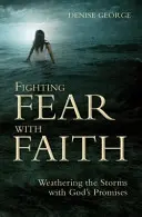 Combattre la peur par la foi : Résister aux tempêtes grâce aux promesses de Dieu - Fighting Fear with Faith: Weathering the Storms with God's Promises