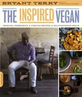 Inspired Vegan : Ingrédients de saison, recettes créatives, menus alléchants - Inspired Vegan: Seasonal Ingredients, Creative Recipes, Mouthwatering Menus