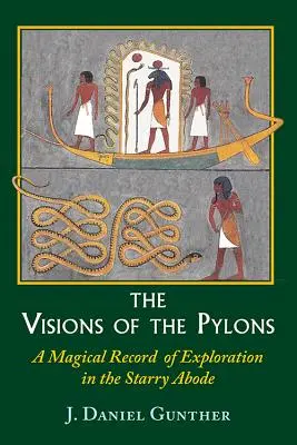 Les visions des pylônes : Un compte rendu magique de l'exploration de la demeure étoilée - The Visions of the Pylons: A Magical Record of Exploration in the Starry Abode