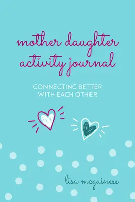 Journal d'activités mère-fille : Mieux se connaître (Journal quotidien mère-fille) - Mother Daughter Activity Journal: Connecting Better with Each Other (Mother Daughter Daily Journaling)