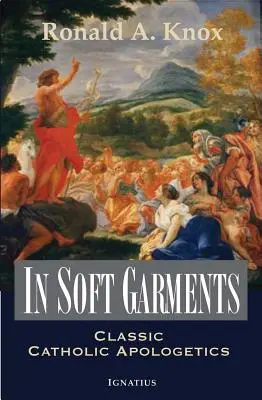 En vêtements souples : L'apologétique catholique classique - In Soft Garments: Classic Catholic Apologetics