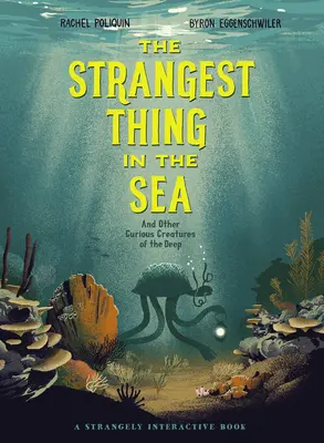 La chose la plus étrange de la mer : Et autres créatures curieuses des profondeurs - The Strangest Thing in the Sea: And Other Curious Creatures of the Deep