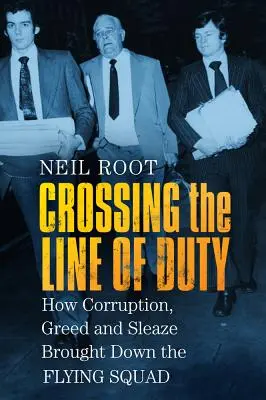 Crossing the Line of Duty : How Corruption, Greed and Sleaze Brought Down the Flying Squad (en anglais) - Crossing the Line of Duty: How Corruption, Greed and Sleaze Brought Down the Flying Squad