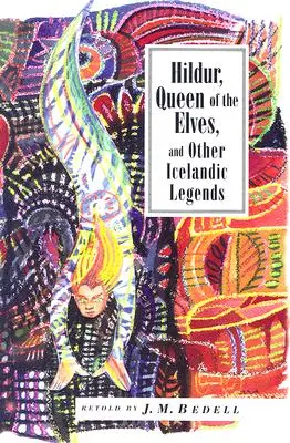 Hildur, reine des elfes et autres histoires : Contes populaires islandais - Hildur, Queen of the Elves and Other Stories: Icelandic Folktales