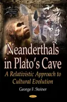 Les Néandertaliens dans la grotte de Platon - Une approche relativiste de l'évolution culturelle - Neanderthals in Platos Cave - A Relativistic Approach to Cultural Evolution