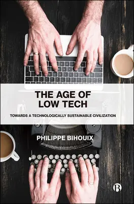 L'ère de la basse technologie : Vers une civilisation technologiquement durable - The Age of Low Tech: Towards a Technologically Sustainable Civilization