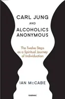 Carl Jung et les Alcooliques Anonymes : Les Douze Étapes en tant que voyage spirituel d'individuation - Carl Jung and Alcoholics Anonymous: The Twelve Steps as a Spiritual Journey of Individuation